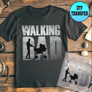Dad Ready to Press Dtf Transfer, The Walking Dad Dtf Transfer, Dad Dtf Transfer, Father Days Gift