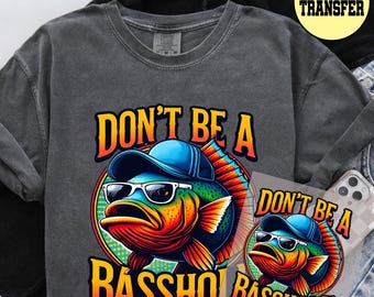 Dont be a Basshole Fisher Dtf, Fishing Dtf Transfer, Fisher Gift Dtf Transfer, Fisher Funny  Dtf Transfer, Wild Life Dtf Transfer