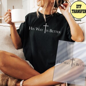 Jesus Dtf Transfer, His Way is Better Ready to Press Dtf Transfer, Bible Verse Dtf Transfer, Pray Iron on Print, Believer Dtf Transfer image 4