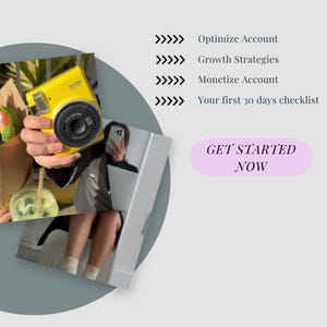 May include: A yellow Instax instant camera is held in front of a mirror. The image also includes text that reads: Optimize Account, Growth Strategies, Monetize Account, Your first 30 days checklist, and Get Started Now.