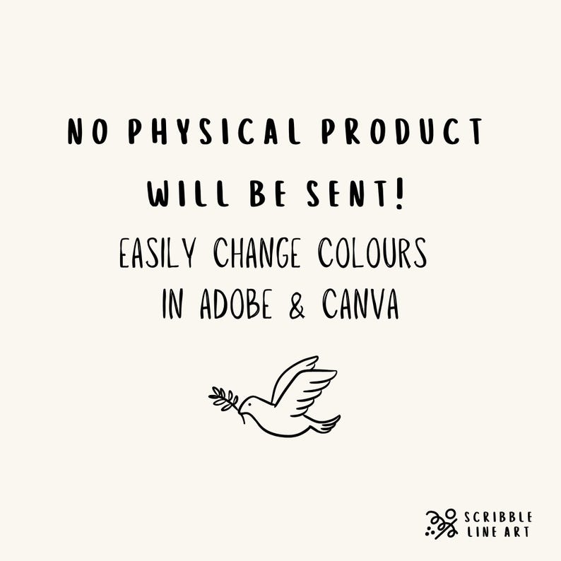 May include: A digital art graphic with the text "NO PHYSICAL PRODUCT WILL BE SENT! EASILY CHANGE COLOURS IN ADOBE & CANVA." A line drawing of a dove carrying a branch is below the text. The Scribble Line Art logo is in the bottom right corner.