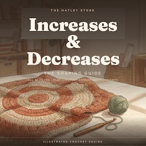 Crochet Increases and Decreases Reference eGuide | Shaping Guide for All Stitches | Flat Circles, Amigurumi & Garments | US Terms | PDF
