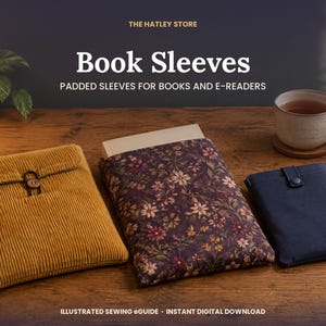 May include: Three padded book sleeves for books and e-readers. One is mustard yellow corduroy with a button closure, one features a dark floral print, and one is solid navy blue with a snap closure. Text reads: THE HATLEY STORE Book Sleeves PADDED SLEEVES FOR BOOKS AND E-READERS ILLUSTRATED SEWING eGUIDE INSTANT DIGITAL DOWNLOAD.