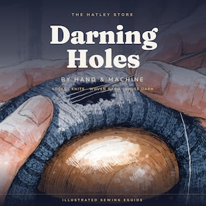 May include: An illustrated sewing e-guide titled The Hatley Store Darning Holes By Hand & Machine. The graphic shows a needle and thread repairing a hole in a dark blue knitted fabric stretched over a smooth, round wooden darning mushroom.