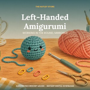 Left-Handed Amigurumi Crochet Guide: Magic Ring, Spiral Rounds, Increases & Decreases, Finishing | Illustrated PDF
