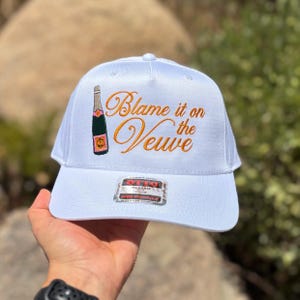 Blame it on the Veuve , Trucker Hat, Embroidered Hat, Trendy Trucker Hat,