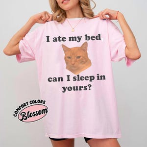 I Ate My Bed Can I Sleep In Yours Funny Cat Meme T-Shirt, Cute Quirky Feline Graphic Tee, Sarcastic Cat Lover Gift Shirt, Weird Pet Humor