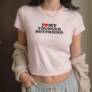Y2K I Love My Younger Boyfriend BF GF Baby Tee I Heart My Younger Boyfriend Baby Tee Y2K Streetwear Y2K I Love My Girlfriend Boyfriend Shirt