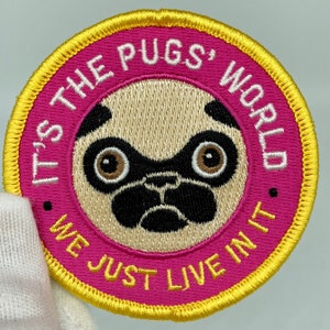 Its The Pugs World. We Just Live In It. Embroidered Patch image 1