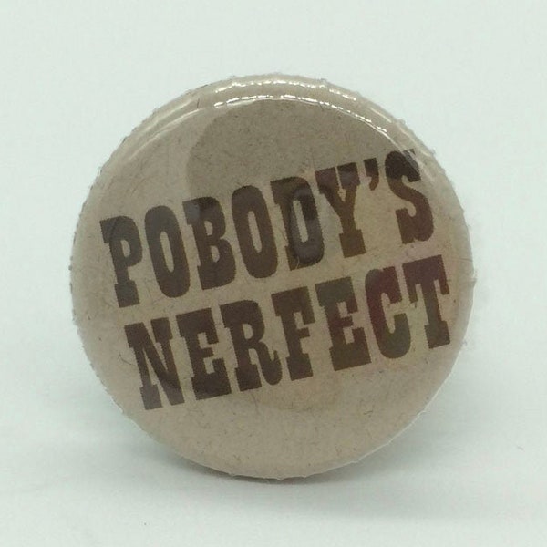 Pobody's Nerfect – 1" Pin-Back Button