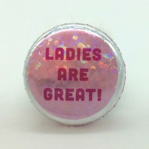 Ladies Are Great! – 1&quot; Pin-Back Button