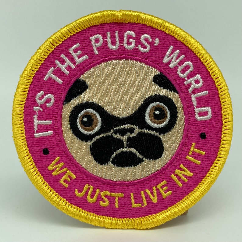 Its The Pugs World. We Just Live In It. Embroidered Patch image 2