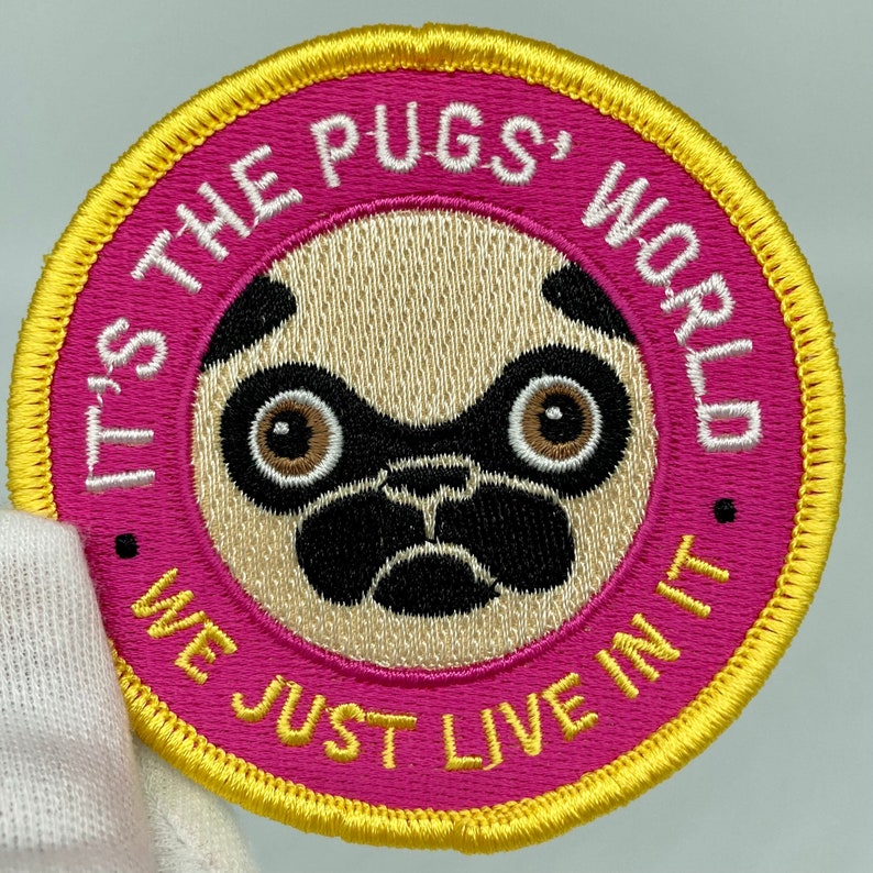 Its The Pugs World. We Just Live In It. Embroidered Patch image 1