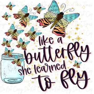 DTF Transfer Like a Butterfly She Learn to Fly #2302