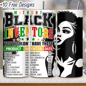 May include: A 20-ounce tumbler sublimation design featuring a black and white illustration of a woman with the text "Without Black Inventors You Wouldn't Have These" and a list of products and inventors. The design includes a red, yellow, and green color scheme.