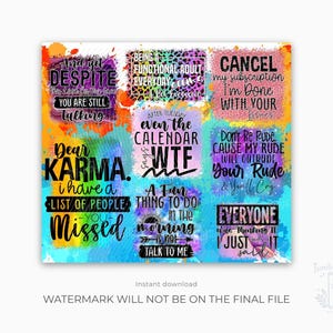 May include: A digital design featuring nine colorful squares with various humorous quotes in black and white. The quotes include phrases like "Dear Karma, I have a list of people you missed" and "Cancel my subscription, I'm done with your issues."