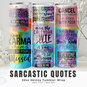 May include: Three 20oz skinny tumbler wraps with sarcastic quotes in a colorful watercolor design. The tumblers feature phrases like "Dear Karma, I have a list of people you missed" and "Cancel my subscription, I'm done with your issues."