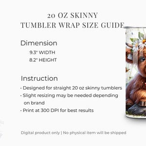 May include: A 20 oz skinny tumbler wrap size guide. The dimensions are 9.3 inches wide and 8.2 inches high. The design features a Highland cow with a daisy crown. The text reads: "Designed for straight 20 oz skinny tumblers."