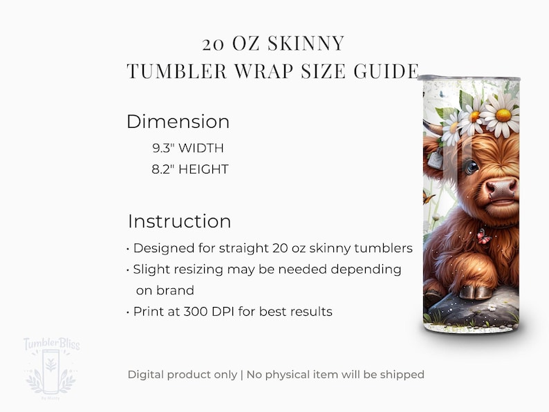 May include: A 20 oz skinny tumbler wrap size guide. The dimensions are 9.3 inches wide and 8.2 inches high. The design features a Highland cow with a daisy crown. The text reads: "Designed for straight 20 oz skinny tumblers."