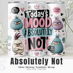 May include: Three white 20oz skinny tumblers with a humorous design. Each tumbler features an illustrated, grumpy bird with text like "Today's MOOD ABSOLUTELY NOT." Other text includes "Nope, Not Today, Not Ever" and "I Prefer Chaos."