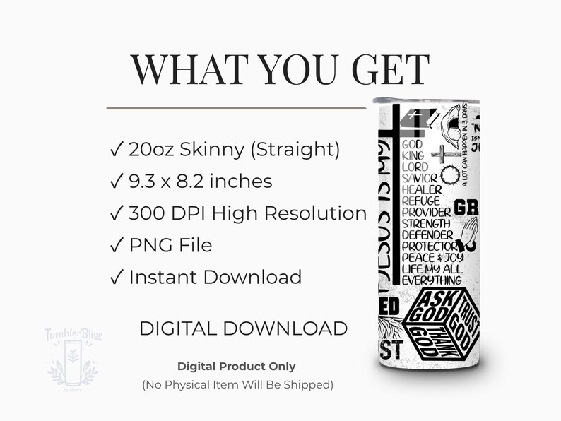 May include: A digital download image of a 20oz skinny tumbler with the words "JESUS IS MY STRENGTH" and other religious words. The tumbler design includes a cross and the words "GOD, KING, LORD, SAVIOR, HEALER, REFUGE, PROVIDER, STRENGTH, DEFENDER, PROTECTOR, PEACE & JOY, LIFE MY ALL, EVERYTHING".