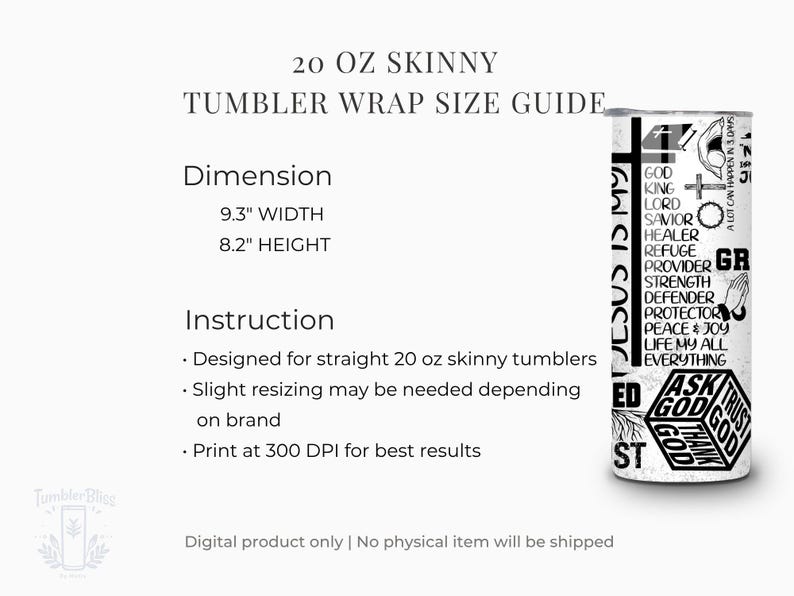 May include: A white 20 oz skinny tumbler wrap size guide with dimensions of 9.3" width and 8.2" height. The tumbler design includes the words "Jesus is my" and religious words like "God", "Savior", and "Peace".
