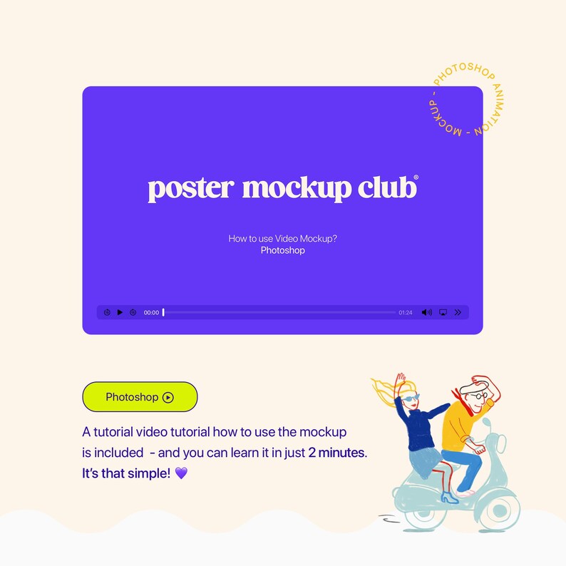 May include: A digital graphic with the text "poster mockup club" in white on a purple background. Below, it says "How to use Video Mockup? Photoshop." A video tutorial is included, and the image says it can be learned in 2 minutes. A cartoon of two people on a scooter is also included.