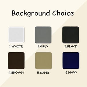 May include: Six color swatches for background choice: white, gray, black, brown, sand, and navy.