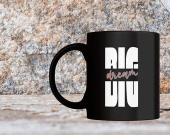 Dream BIG Dream Coffee Mug 11 Oz