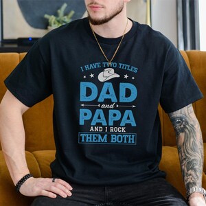 Funny Dad and Grandad T-Shirt, Fathers Day Gift, Humorous Mens Tee, Father&#39;s Day PresentI Have Two Titles Dad and Grandad Shirt