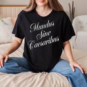Mundus Sine Caesaribus Tee, A World Without Caesars Tee, Latin Quote Apparel, Roman History Gift, Ancient Philosophy Aesthetic Tee