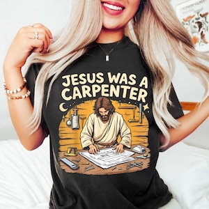 Jesus Was a Carpenter Shirt, Christian Faith Tee, Vintage Bible Verse Shirt, Religious Gift for Men and Women