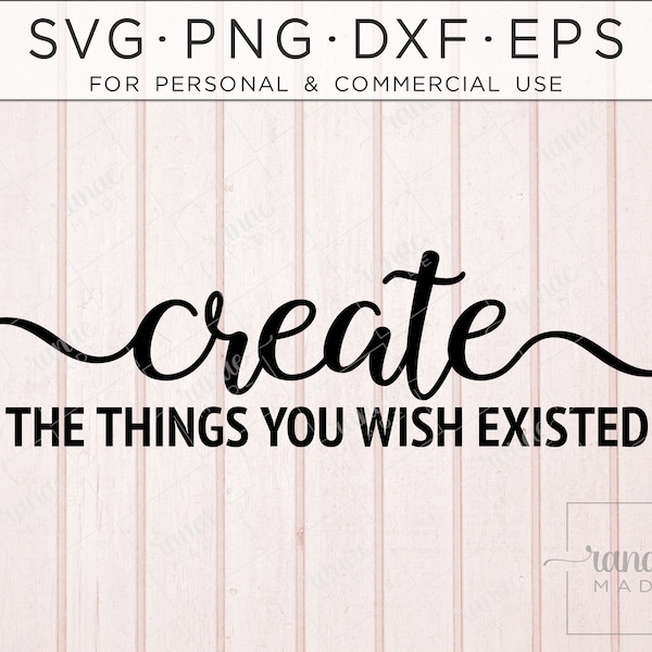 Create The Things You Wish Existed SVG, Crafting, Craft Room, Sewing SVG, Crafty, Creative, Creativity SVG, Craft Room Sign, Decal, Sew, Dxf