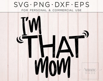 Funny Mom SVG, Funny Momlife Shirt, I'm "That" Mom SVG, Svg For Cricut, Momlife, Mug Svg, Mama Svg, Mom Life, Humorous Svg, Mothers Day Gift