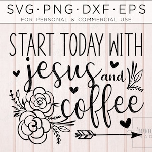 Jesus SVG, Coffee SVG, Mug Svg, Inspirational Svg, Christian Momlife, Positive Quote Saying, Coffee Lover Svg, Start The Day, Religious SVG