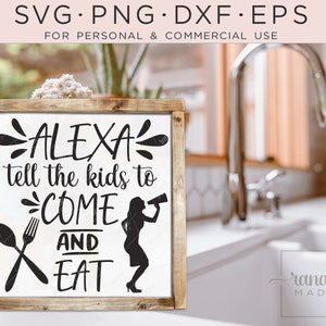 Funny Mom Quote SVG, Alexa Tell The Kids To Come & Eat SVG. Instant Download Kitchen Quote, SVG Cutting File for Cricut, Humorous Sign, Png