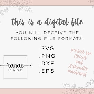 Może przedstawiać: Białe tło z kwiatowym obramowaniem. Tekst "this is a digital file" jest czarny. Pod tekstem znajduje się lista format&oacute;w plik&oacute;w: .SVG, .PNG, .DXF, .EPS. Tekst "perfect for Cricut and Silhouette machines!" jest czarny. Tekst "ranae MADE" jest czarny.