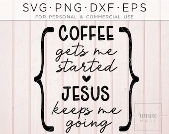 Funny Jesus and Coffee SVG, Coffee Gets Me Started Jesus Keeps Me Going, Christian SVG, Fueled By Coffee, Caffeine Quote, Fe, Religioso