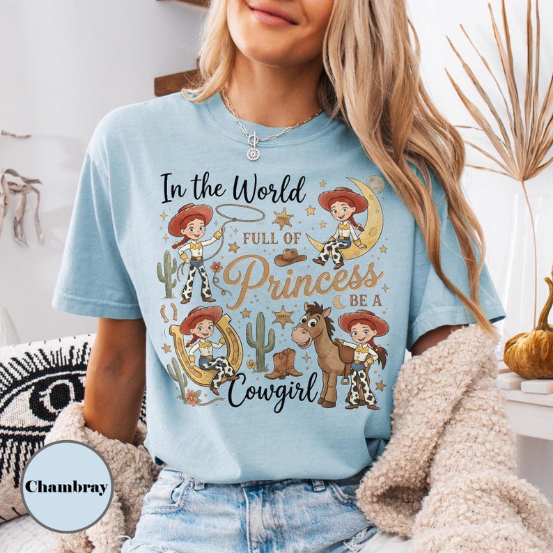 Toy Story Jessie And Bullseye Shirt, In a World Full of Princesses Be a Cowgirl Tee, Pixar Movie Fan Gift, Disney Western Cowgirl Outfits Chambray/Light Blue