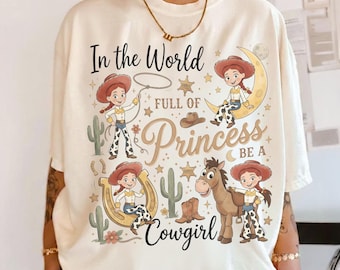 Toy Story Jessie And Bullseye Shirt, In a World Full of Princesses Be a Cowgirl Tee, Pixar Movie Fan Gift, Disney Western Cowgirl Outfits