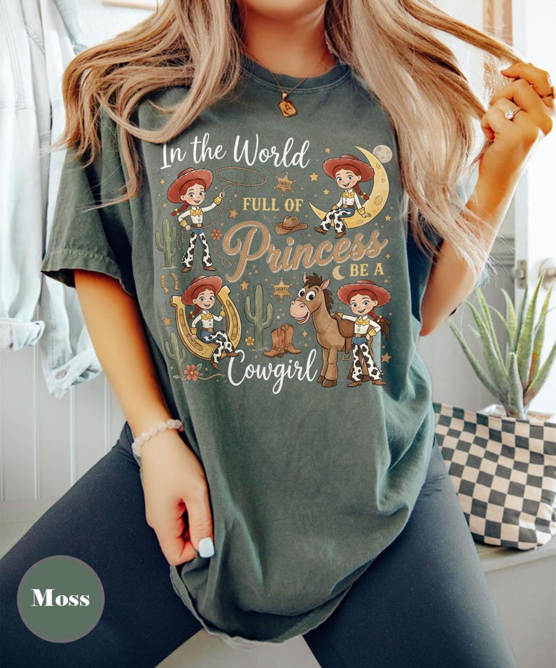 Toy Story Jessie And Bullseye Shirt, In a World Full of Princesses Be a Cowgirl Tee, Pixar Movie Fan Gift, Disney Western Cowgirl Outfits Moss/Military Green