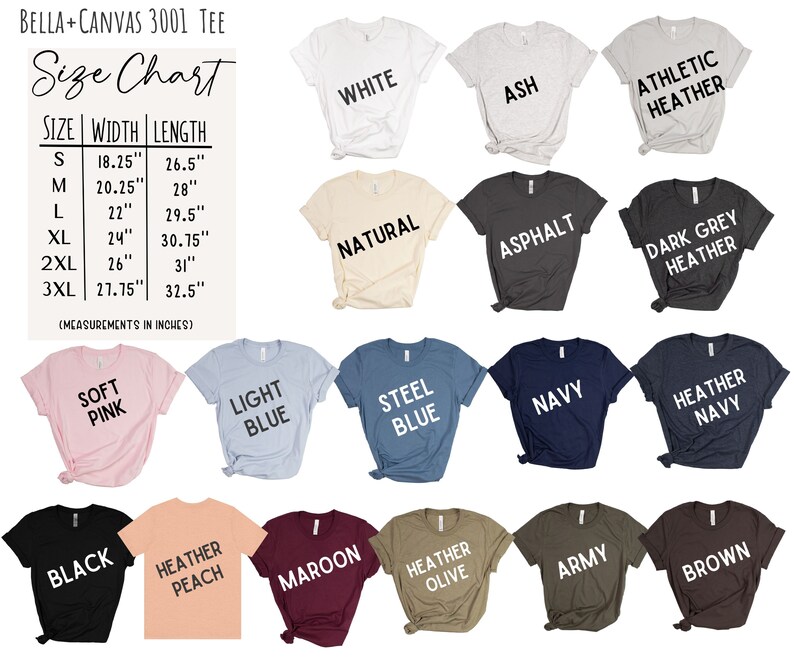 May include: Bella + Canvas 3001 tee size chart with measurements in inches. The chart shows the width and length of the tee in sizes S, M, L, XL, 2XL, and 3XL. The chart also shows the different colours available for the tee, including white, ash, athletic heather, natural, asphalt, dark grey heather, soft pink, light blue, steel blue, navy, heather navy, black, heather peach, maroon, heather olive, army, and brown.