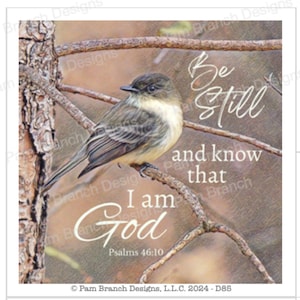May include: A brown and gray bird perched on a branch with the text "Be still and know that I am God" and "Psalms 46:10" below.