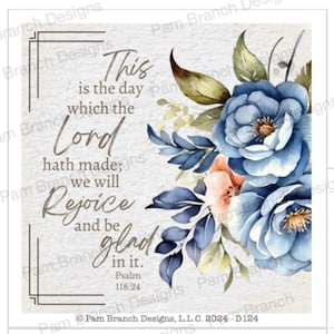 May include: Square print featuring the text "This is the day which the Lord hath made; we will rejoice and be glad in it. Psalm 118:24." The design includes blue watercolor flowers and foliage.