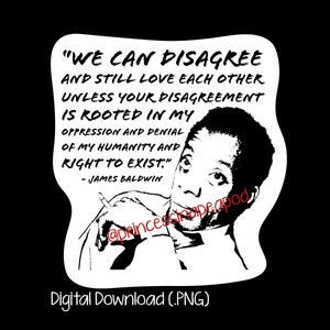 Könnte beinhalten: Schwarz-weiß digitale Illustration von James Baldwin mit einem Zitat: "Wir können anderer Meinung sein und uns trotzdem lieben, es sei denn, deine Meinungsverschiedenheit wurzelt in meiner Unterdrückung und Verweigerung meiner Menschlichkeit und meines Rechts zu existieren." - James Baldwin.