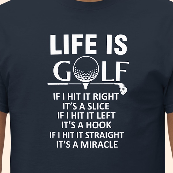 Life is Golf T-Shirt | Funny Golfing Quote Tee for Men and Women | Golfer's Humorous Shirt | Casual Golf Apparel | Golf Enthusiast Gift