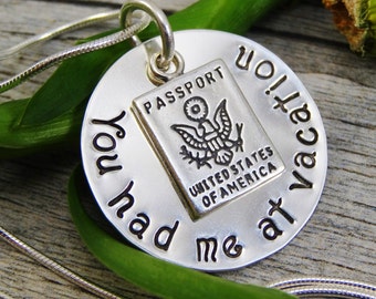 Hand Stamped Jewelry - Personalized Jewelry - You Had Me At Vacation - Sterling Silver Necklace - Passport Charm