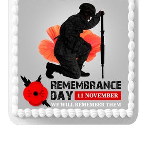 May include: A Remembrance Day cake with a soldier silhouette kneeling before a large orange poppy. The text reads "Remembrance Day 11 November" and "We Will Remember Them". The cake has a white border.