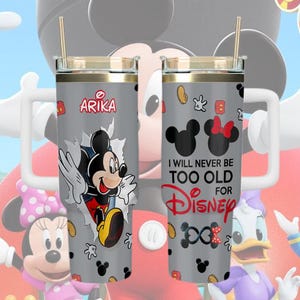 Mickey Mouse I Will Never Be Too Old For Disney 40oz Tumbler, Stainless Steel Travel Cup, Cartoon Fan Gift, Insulated Mug, Disney Cup