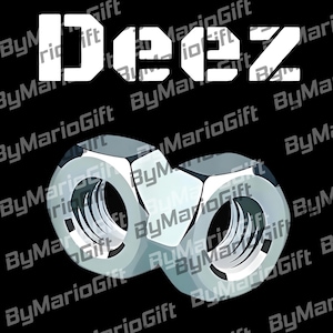 May include: A graphic design on a black background features the word "Deez" in bold white letters above two metallic hex nuts. The nuts are rendered in a realistic style with highlights and shadows.